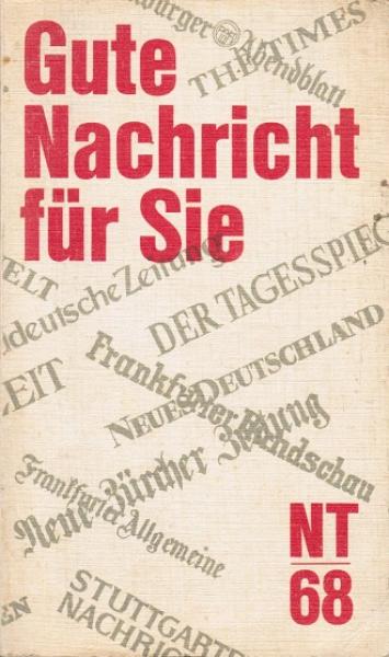 Gute Nachricht für Sie : NT 68. Die Berichte, Briefe u. Zeugnisse d. Neuen Testaments in heutigem Deutsch