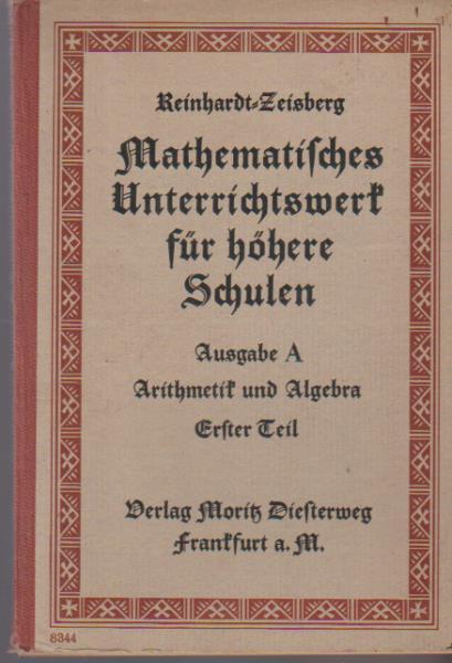 Mathematisches Unterrichtswerk für höhere Schulen; Ausgabe A: Arithmetik und Algebra für die mittleren Klassen der Realschulen und Oberrealschulen; Teil 1.