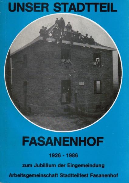 Unser Stadtteil Fasanenhof 1926-1986 zum Jubiläum der Eingemeindung