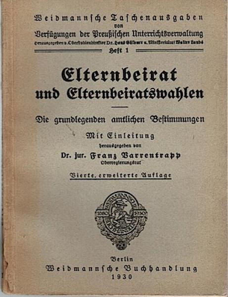 Elternbeirat und Elternbeiratswahlen. Die grundlegenden amtlichen Bestimmungen (= Weidmannsche Taschenausgaben von Verfügungen der Preußischen Unterrichtsverwaltung; Heft 1)