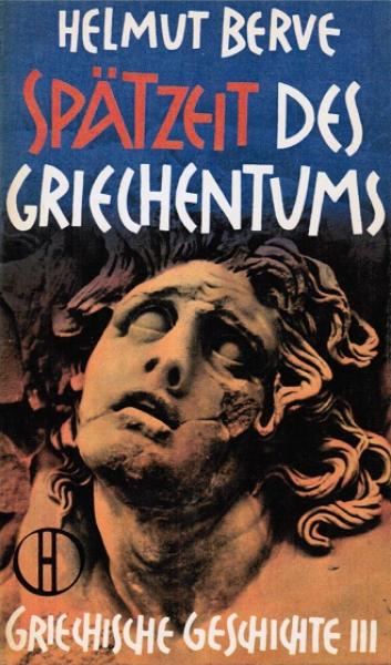 Berve, Helmut: Griechische Geschichte; Teil: 3., Spätzeit des Griechentums.