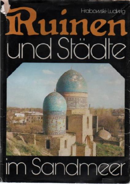 Ruinen und Städte im Sandmeer : Mittelasien im Wandel d. Zeiten.