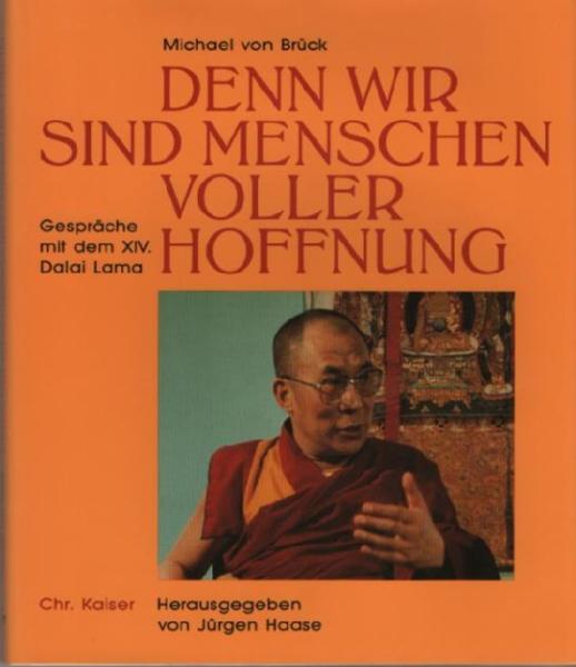 Denn wir sind Menschen voller Hoffnung : Gespräche mit d. XIV. Dalai Lama.