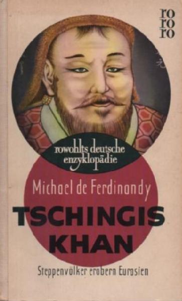 Tschingis Khan. Der Einbruch des Steppenmenschen.
