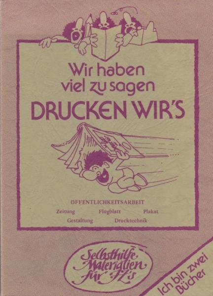 Wir haben viel zu sagen, drucken wir's : Öffentlichkeitsarbeit.
