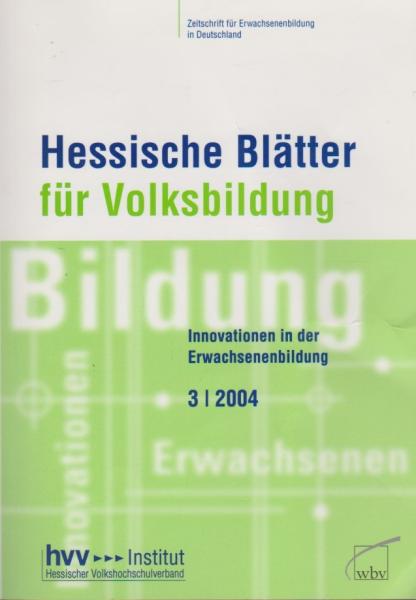 Hessische Blätter für Volksbildung. Zeitschrift für Erwachsenenbildung in Deutschland: 54 Jg., Heft 3 2004: Innovationen in der Erwachsenenbildung.