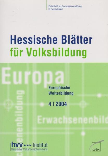 Hessische Blätter für Volksbildung. Zeitschrift für Erwachsenenbildung in Deutschland: 54. Jg., Heft 4/2004 Europäische Weiterbildung.