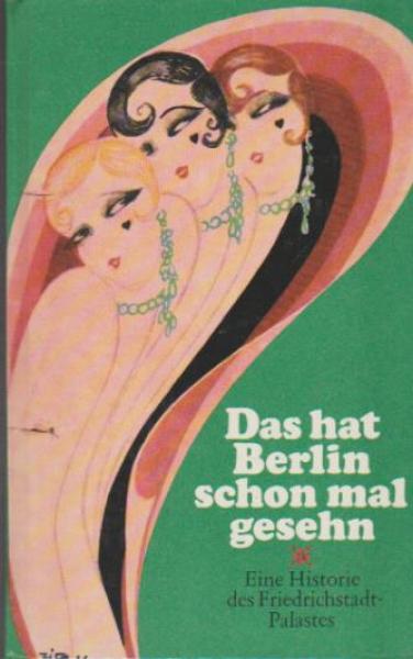 Das hat Berlin schon mal gesehn : e. Historie d. Friedrichstadt-Palastes.