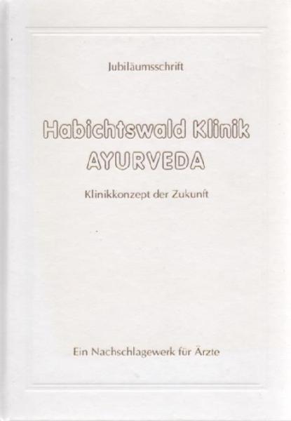 Jubiläumsschrift. Habichtswald Klinik Ayurveda: Klinikkonzept der Zukunft.