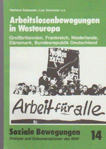 Soziale Bewegungen. Analyse und Dokumentationen des IMSF; Heft 14. Arbeitslosenbewegungen in Westeuropa- Großbritannien, Frankreich, Niederlande, Dänemark, Bundesrepublik Deutschland.
