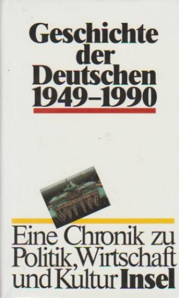 Geschichte der Deutschen : eine Chronik zu Politik, Wirtschaft und Kultur von 1945 bis heute.