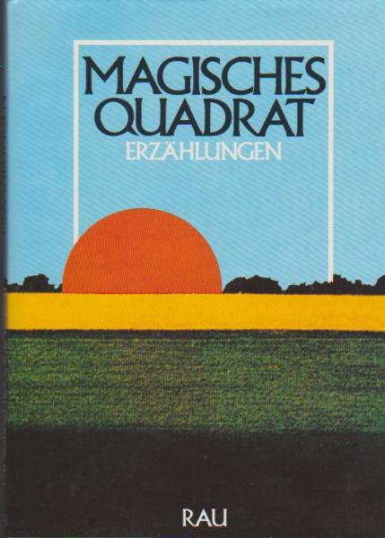 Magisches Quadrat : Erzählungen ; Bekenntnisse zur Heimat in Deutschland.