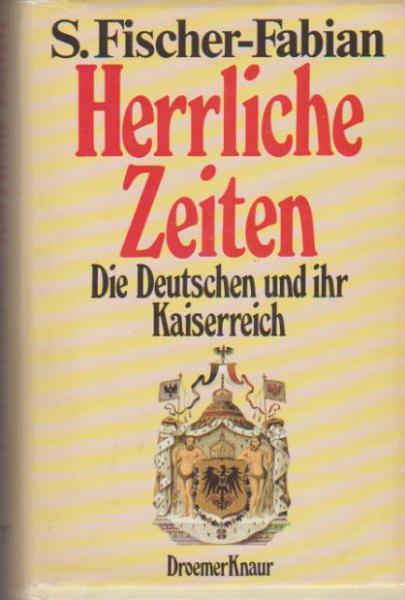 Herrliche Zeiten : d. Deutschen u. ihr Kaiserreich.