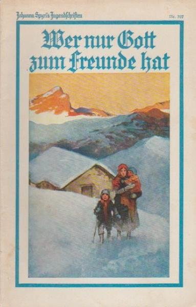 Johanna Spyri´s Jugendschriften; Nr. 707. Wer nur Gott zum freunde hat.