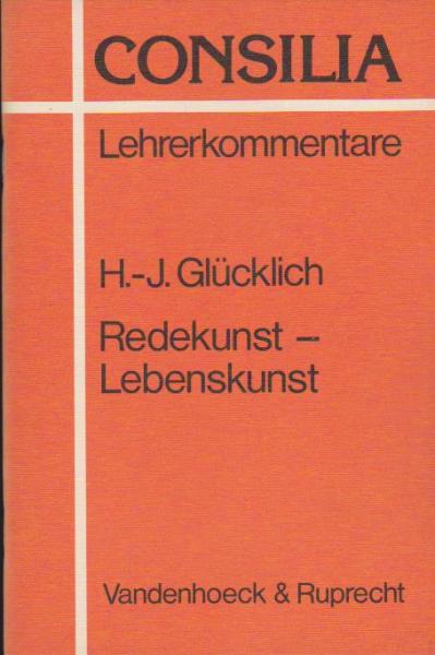 Redekunst, Lebenskunst : e. Rhetorikkurs im Lateinunterricht. Lehrerkommentare