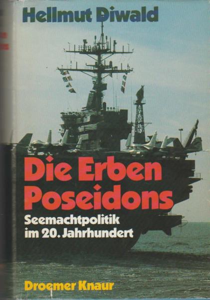 Die Erben Poseidons : Seemachtpolitik im 20. Jh.