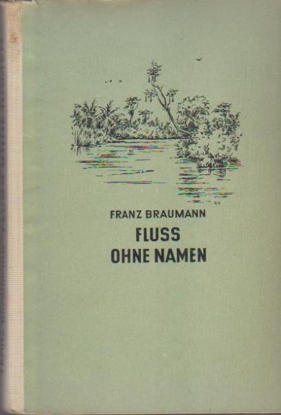 Fluss ohne Namen : Das Abenteuer einer Suchfahrt im Matto Grosso.