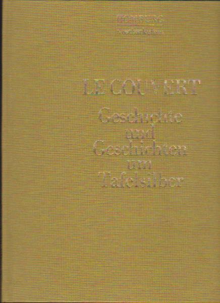 Le Couvert. Geschichte und Geschichten um Tafelsilber.