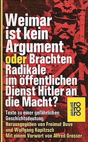 Weimar ist kein Argument oder brachten Radikale im öffentlichen Dienst Hitler an die Macht? : Texte zu e. gefährl. Geschichtsdeutung.