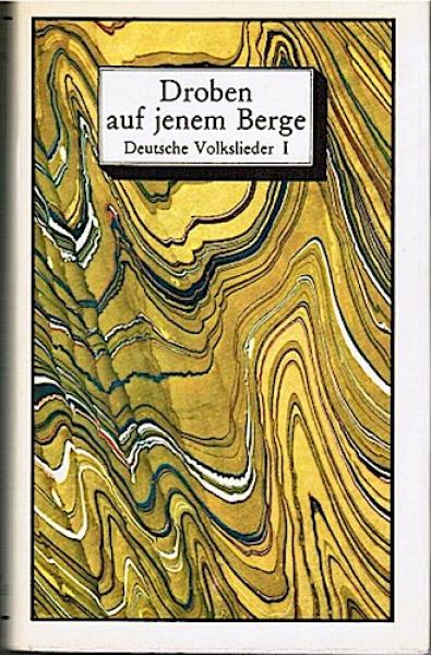 Deutsche Volkslieder; Teil: 1., Droben auf jenem Berge : Balladen, Liebeslieder, Berufs- u. Ständelieder.