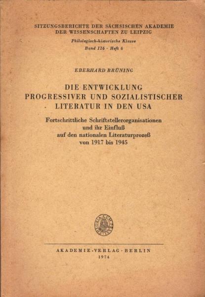 Die Entwicklung progressiver und sozialistischer Literatur in den USA : fortschrittl. Schriftstellerorganisationen u. ihr Einfluss auf d. nationalen Literaturprozess von 1917 bis 1945.