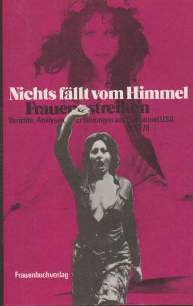 Nichts fällt vom Himmel, Frauen streiken : Berichte, Analysen, Erfahrungen aus Europa u. USA 1970-76.