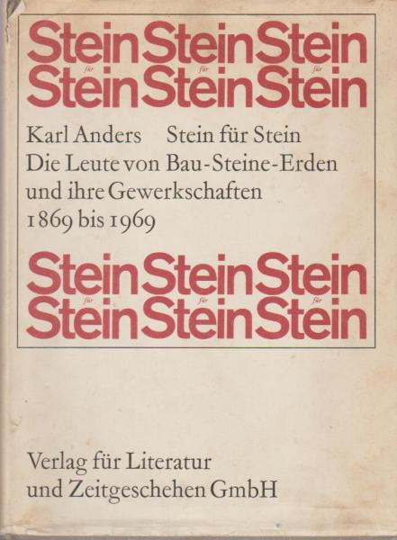 Stein für Stein. Die Leute von Bau-Steine-Erden u. ihre Gewerkschaften. 1869 - 1969.
