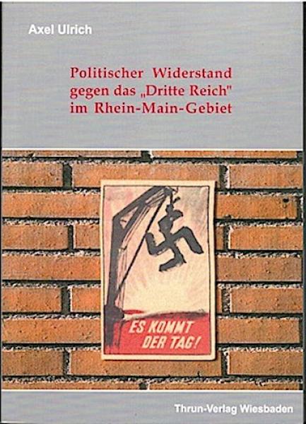 Politischer Widerstand gegen das "Dritte Reich" im Rhein-Main-Gebiet.