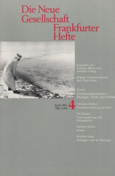 Die Neue Gesellschaft / Frankfurter Hefte; Heft 4/ 1991 : Thema Treibhausjahrhundert - Ökologie, Ethik und Politik