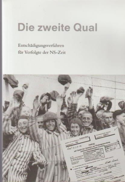 Die zweite Qual. Entschädigungsverfahren für Verfolgte der NS-Zeit.