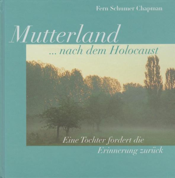 Mutterland ... nach dem Holocaust : eine Tochter fordert die Erinnerung zurück.
