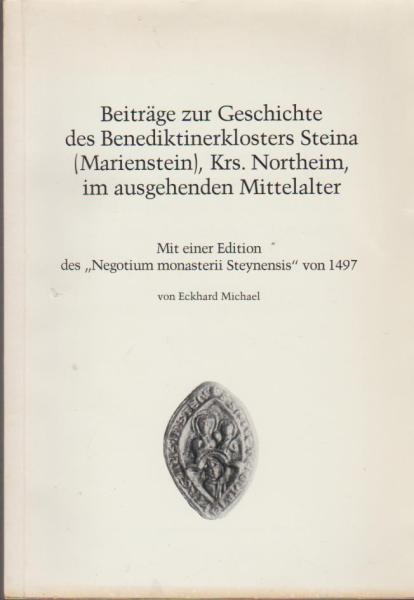 Beiträge zur Geschichte des Benediktinerklosters Steina (Marienstein), Krs. Northeim, im ausgehenden Mittelalter : mit e. Ed. d. "Negotium monasterii Steynensis" von 1497.