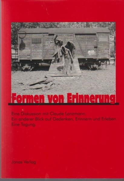 Formen von Erinnerung : eine Diskussion mit Claude Lanzmann ; ein anderer Blick auf Gedenken, Erinnern und Erleben ; eine Tagung.
