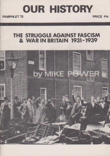 Our History; Pamphlet 70: The Struggle Against Fascism & War in Britain 1931-1939.
