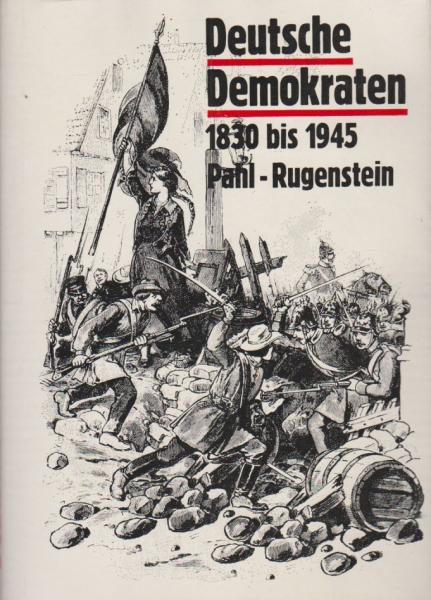 Deutsche Demokraten, die nichtproletarischen demokratischen Kräfte in Deutschland : 1830 bis 1945.