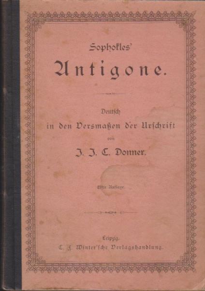 Sophokles' Antigone. Deutsch in den Versmaßen der Urschrift.