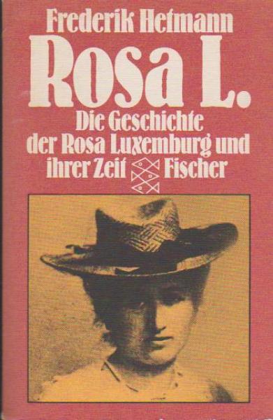 Rosa L. : d. Geschichte d. Rosa Luxemburg u. ihrer Zeit ; mit dokumentar. Fotos.