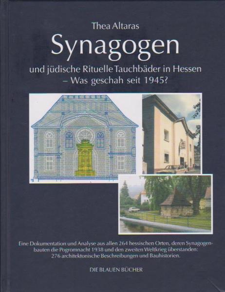 Synagogen und jüdische rituelle Tauchbäder in Hessen - was geschah seit 1945? : eine Dokumentation und Analyse aus allen 264 hessischen Orten, deren Synagogenbauten die Pogromnacht 1938 und den Zweiten Weltkrieg überstanden: 276 architektonische Beschreib