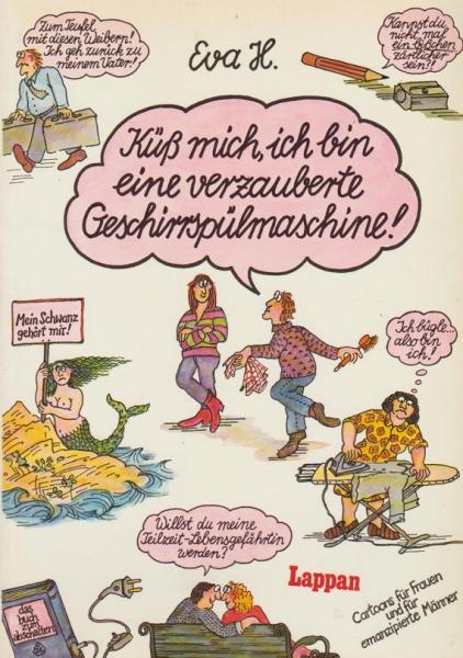 Küss mich, ich bin eine verzauberte Geschirrspülmaschine! : Das Buch zum Abschalten ; [Cartoons für Frauen u. emanzipierte Männer].