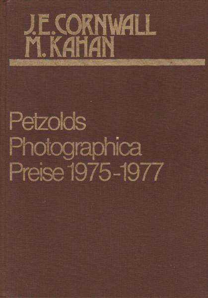 Petzolds Photographica-Preise : 1975 - 1977 ; Auktionsergebnisse mit detaillierten und illustrierten Beschreibungen über Kameras u. Zubehör für d. Sammler, Photo-Bücher u. Photo-Graphik, signierte Daguerreotypien, Ambrotypien u. bedeutende Photographien ;