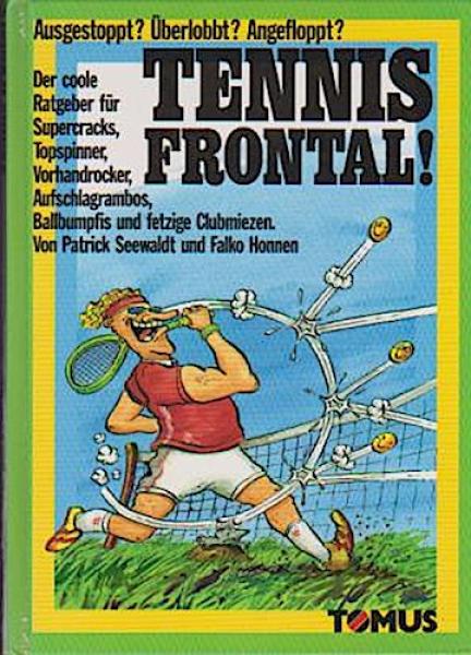 Tennis frontal! : Ausgestoppt? Überlobbt? Angefloppt? ; der coole Ratgeber für Supercracks ...
