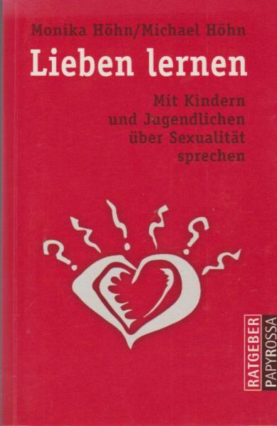 Lieben lernen : mit Kindern und Jugendlichen über Sexualität sprechen.