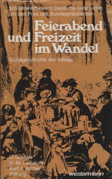 Feierabend und Freizeit im Wandel : Schüler erforschen d. Sozialgeschichte d. Alltags ; Beitr. zum Schülerwettbewerb Dt. Geschichte um d. Preis d. Bundespräsidenten.