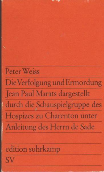 Die Verfolgung und Ermordung Jean Paul Maratas dargestellt durch die Schauspielgruppe des Hospizes zu Charenton unter Anleitung des Herrn de Sade: Drama in zwei Akten.
