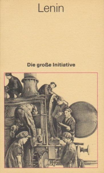 Die grosse Initiative : 4 Arbeiten zu Ökonomie u. Politik d. sozialist. Aufbaus.