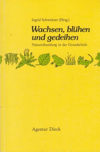 Wachsen, blühen und gedeihen : Naturerkundung in der Grundschule.