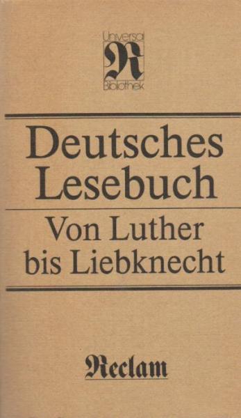 Deutsches Lesebuch : von Luther bis Liebknecht ; [Veröff. d. Akad. d. Künste d. Dt. Demokrat. Republik].