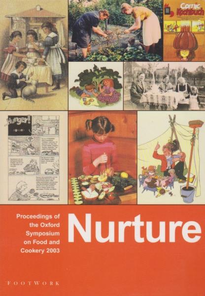 Nurture. Proceedings of the Oxford Symposium on Food and Cookery 2003