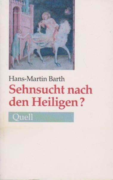 Sehnsucht nach den Heiligen? : Verborgene Quellen ökumenischer Spiritualität.