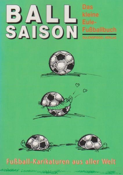 Ballsaison : das kleine Eule-Fussballbuch ; Fussball-Karikaturen aus aller Welt